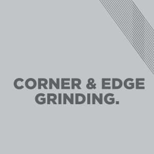 Corner & Edge Grinding