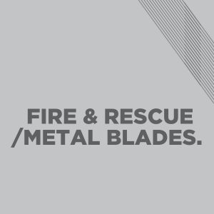 Fire & Rescue/Metal Blades