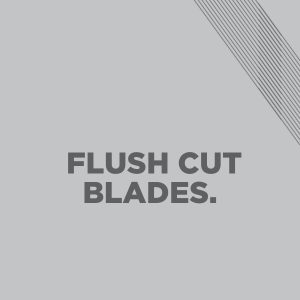 Flush Cut Blades