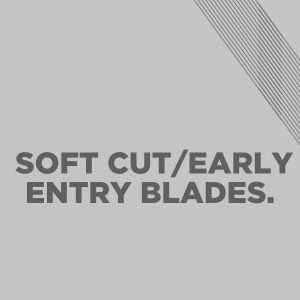 Soft Cut/Early Entry Blades